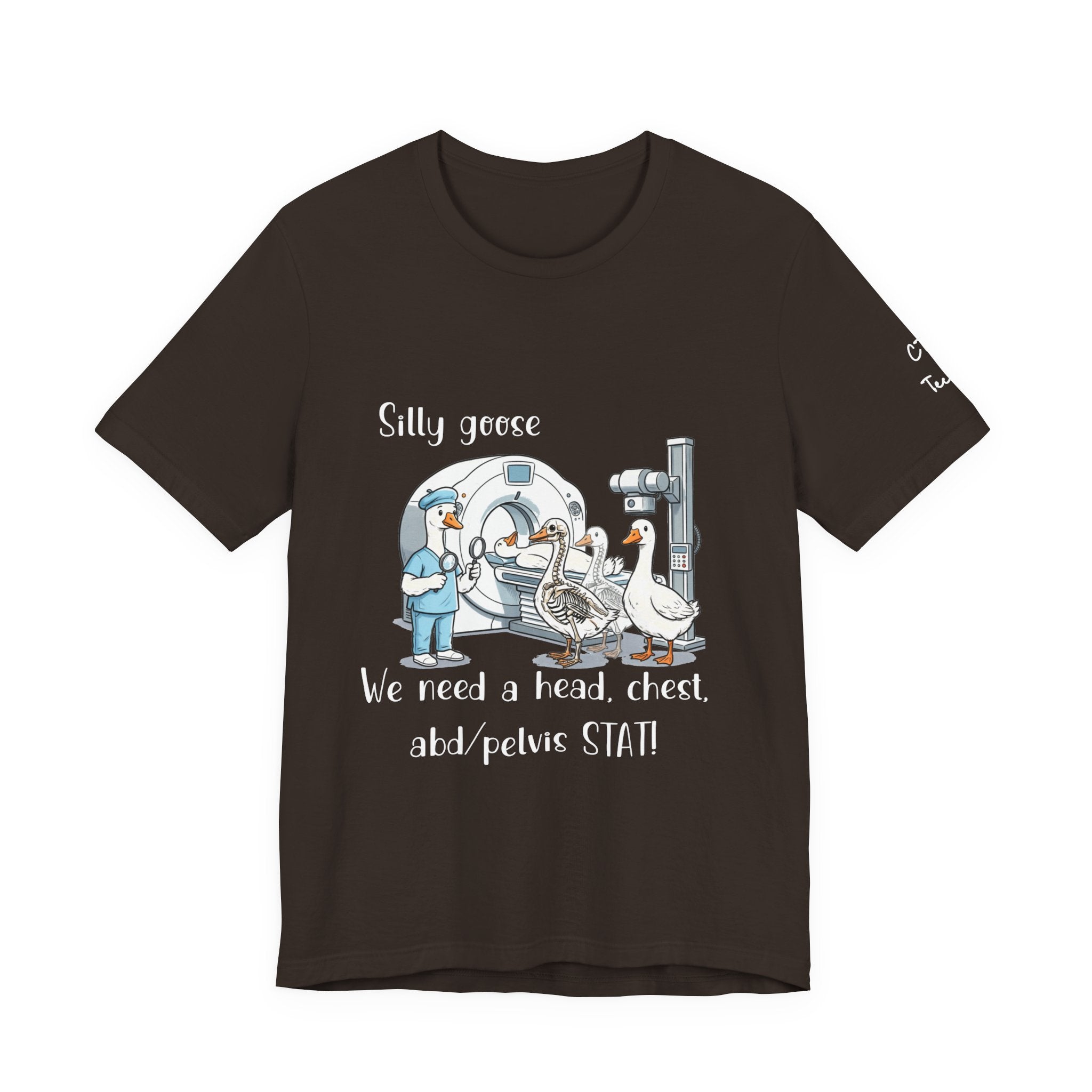 Silly Goose CT  Tee — “We need a head, chest, abd/pelvis STAT!”