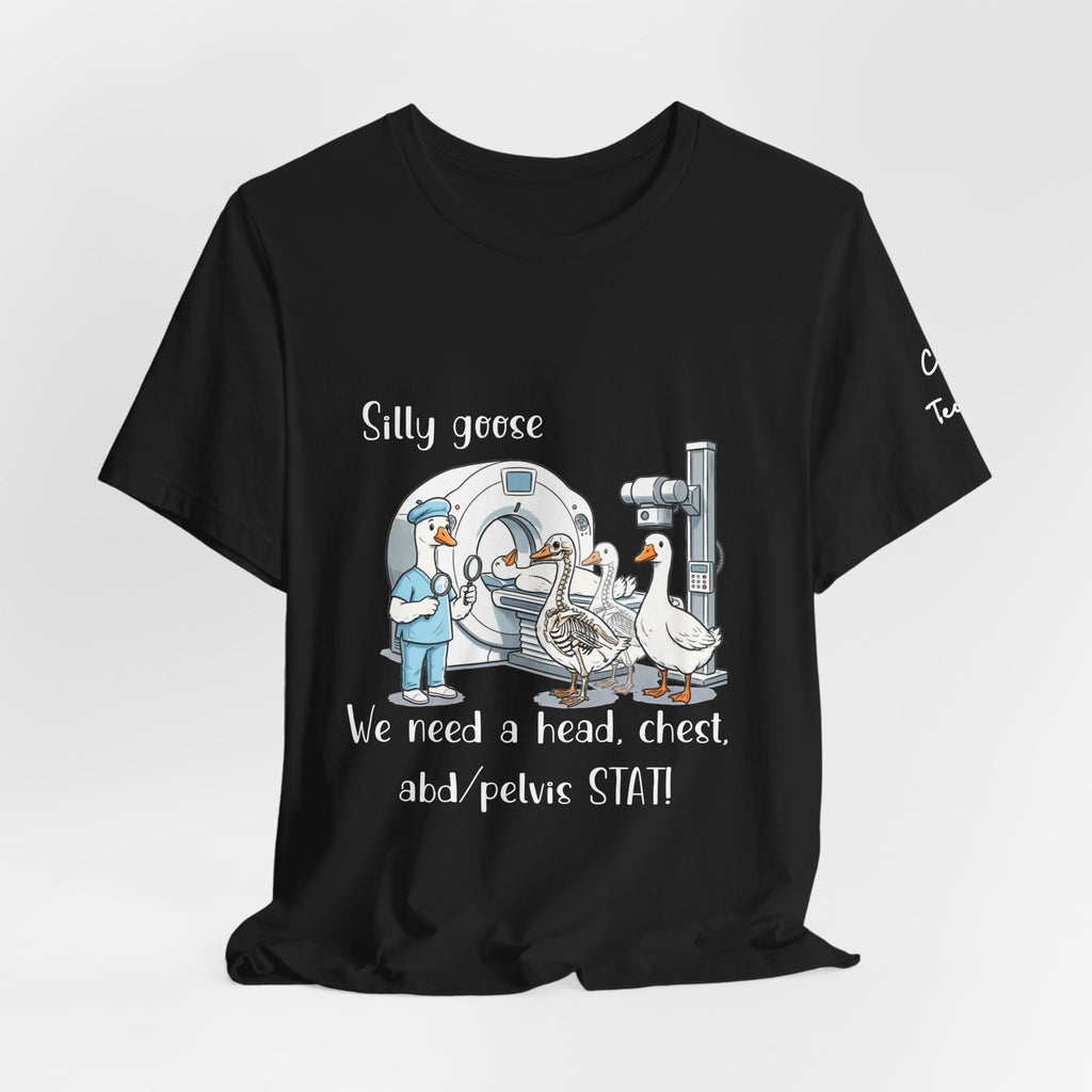 Silly Goose CT  Tee — “We need a head, chest, abd/pelvis STAT!”