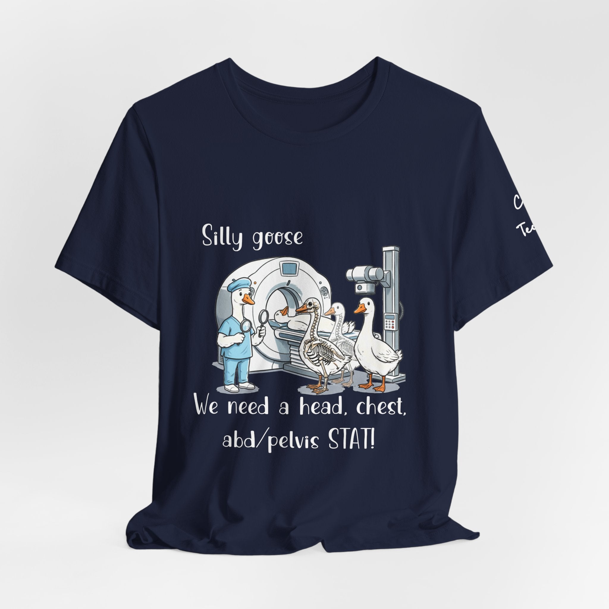 Silly Goose CT  Tee — “We need a head, chest, abd/pelvis STAT!”