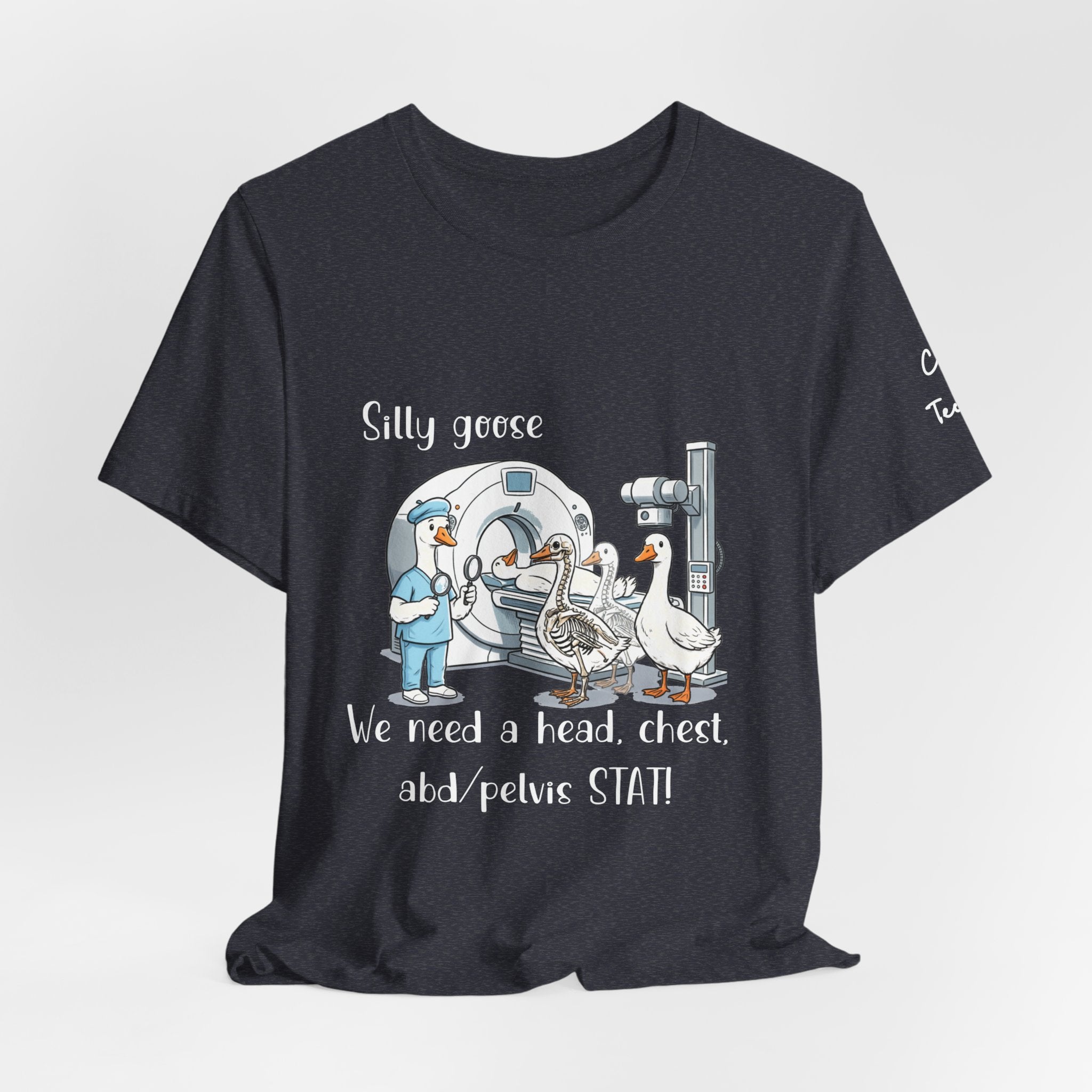 Silly Goose CT  Tee — “We need a head, chest, abd/pelvis STAT!”