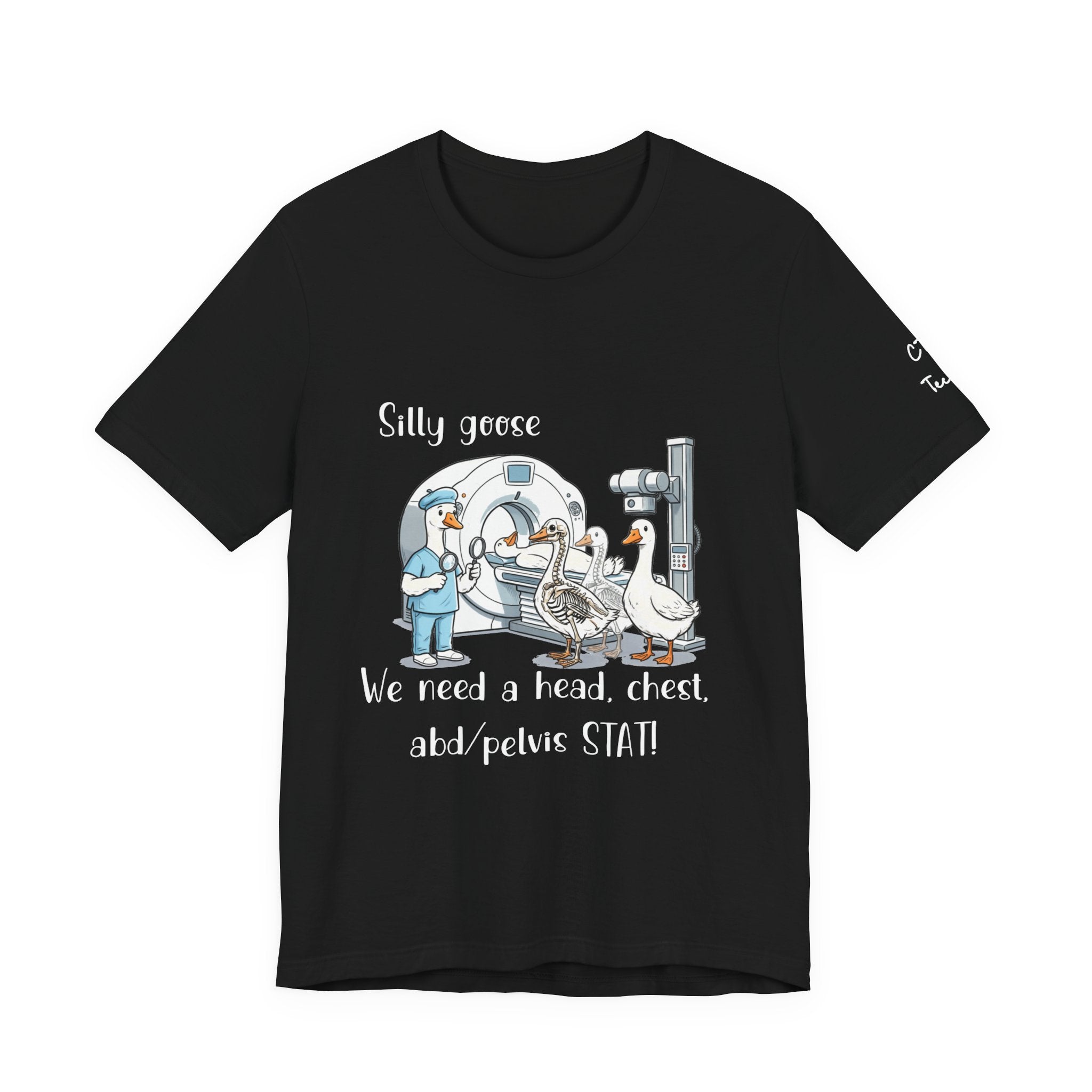 Silly Goose CT  Tee — “We need a head, chest, abd/pelvis STAT!”