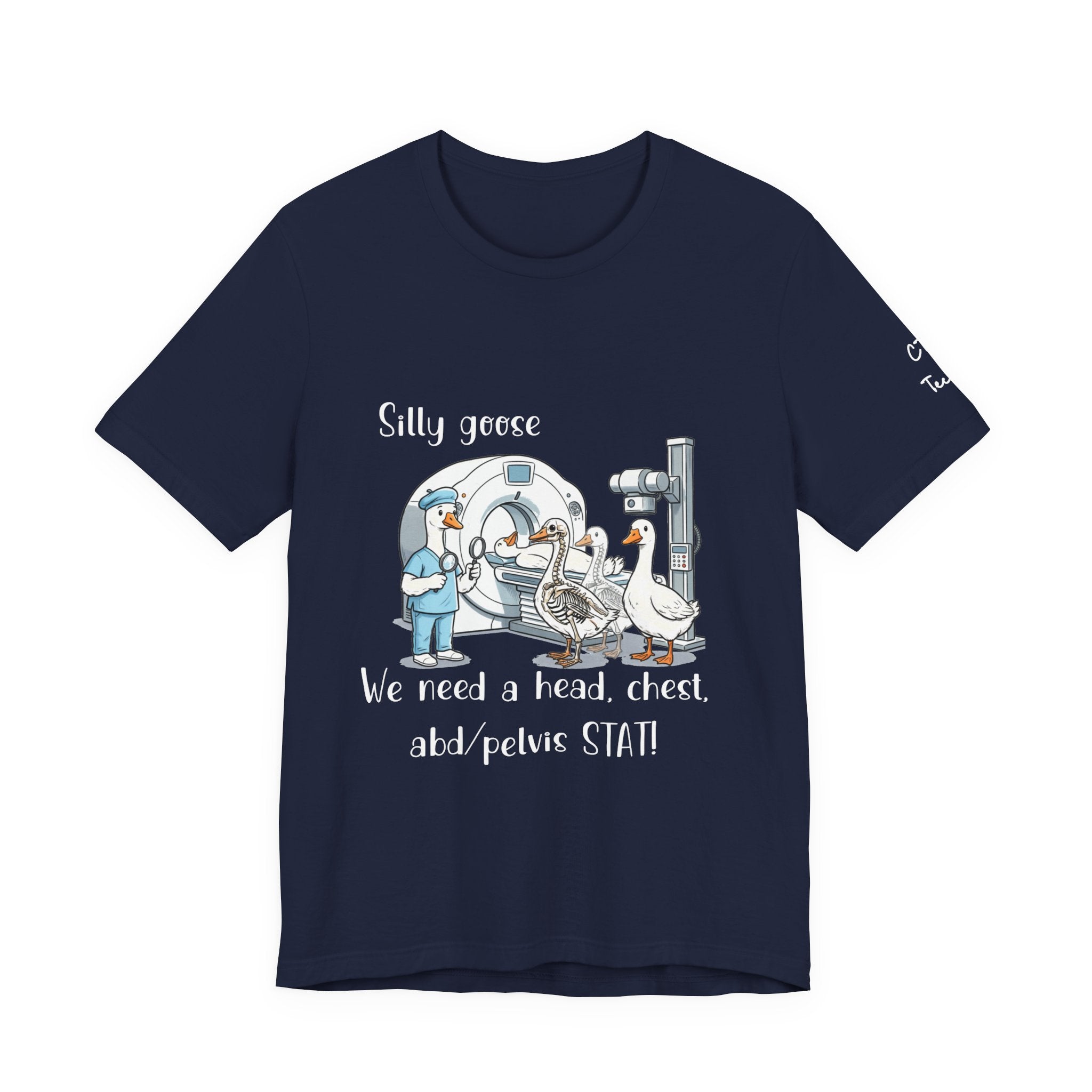 Silly Goose CT  Tee — “We need a head, chest, abd/pelvis STAT!”